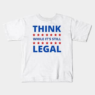 Think While Its Still Legal Kids T-Shirt